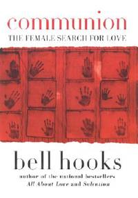 Communion: The Female Search for Love by hooks, bell