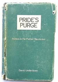 PRIDE'S PURGE : POLITICS IN THE PURITAN REVOLUTION