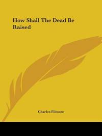 How Shall The Dead Be Raised