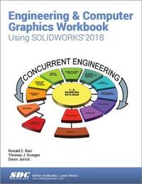 Engineering and Computer Graphics Workbook Using SOLIDWORKS 2018
