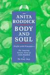 Body and Soul : Profits With Principles, the Amazing Success Story of Anita Roddick & the Body Shop