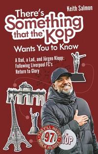 There's Something that the Kop Wants You to Know: A Dad  a Lad and Jurgen Klopp  Following Liverpool Football Club's Return to Glory