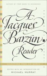 A Jacques Barzun Reader: Selections from His Works (Perennial Classics)