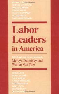 Labor Leaders in America (Working Class in American History) by Editor-Melvyn Dubofsky; Editor-Warren Van Tine - 1987-01-01