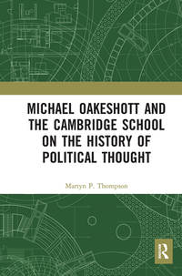 MICHAEL OAKESHOTT AND THE CAMBRIDGE SCHOOL ON THE HISTORY OF POLITICAL THOUGHT
