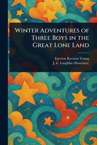 Winter Adventures of Three Boys in the Great Lone Land