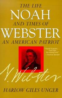 Noah Webster: The Life and Times of an American Patriot