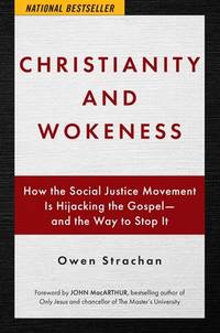 Christianity and Wokeness: How the Social Justice Movement Is Hijacking the Gospel - and the Way...
