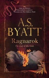 Ragnarok : The End of the Gods by A.S. Byatt