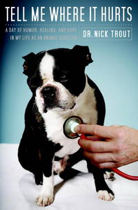 image of Tell Me Where It Hurts: A Day of Humor, Healing, and Hope in My Life as an Animal Surgeon