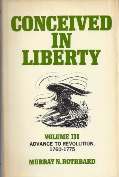 Advance to Revolution, 1760-1775 (Conceived in Liberty, Vol. 3) by Murray Rothbard