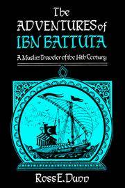 The Adventures of Ibn Battuta, a Muslim Traveler of the Fourteenth Century