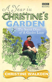 A Year in Christine's Garden. The Secret Dairy of a Garden Lover.