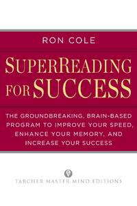 SuperReading for Success: The Groundbreaking, Brain-Based Program to Improve Your Speed, Enhance Your Memo ry, and Increase Your Success (Tarcher Master Mind Editions) by Cole, Ron - 2012-10-11