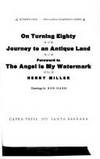 On turning eighty ; Journey to an antique land ; foreword to The angel is my watermark (Yes! Capra chapbook series ; no. 1) by Henry Miller - 1972