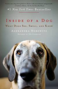 Inside of a Dog: What Dogs See, Smell, and Know by Alexandra Horowitz - 2010-09