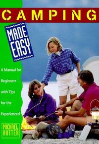 Camping Made Easy: A Manual for Beginners with Tips for the Experienced (Made Easy Series)