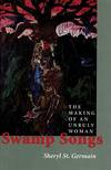 Swamp Songs:  The Making of an Unruly Woman