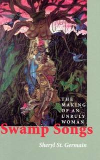 Swamp Songs:  The Making of an Unruly Woman