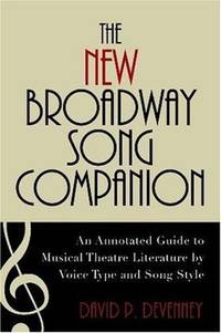 The New Broadway Song Companion : An Annotated Guide to Musical Theatre Literature by Voice Type...