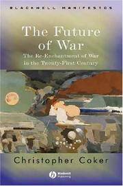 The Future of War: The Re-Enchantment of War in the Twenty-First Century by Coker, Christopher