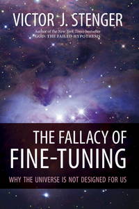 The Fallacy of Fine-Tuning: Why the Universe Is Not Designed for Us de Stenger, Victor J