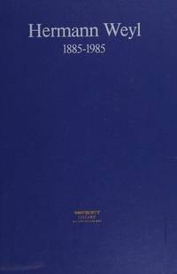 Hermann Weyl: 1885-1985 : Centenary Lectures Delivered by C.N. Yang, R. Penrose, A. Borel at the...