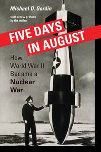 Five Days in August: How World War II Became a Nuclear War [Paperback] Gordin, Professor Michael D