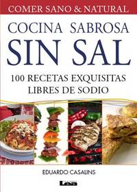 Cocina sabrosa sin sal / Tasty cuisine without salt: 100 recetas exquisitas libres de sodio / 100...