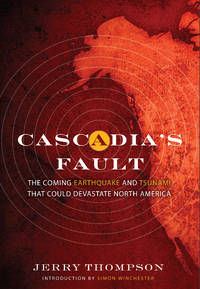 Cascadia&#039;s Fault : The Coming Earthquake and Tsunami That Could Devastate North America by Thompson, Jerry