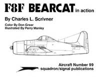 F8F Bearcat in Action - Aircraft No. 99 by Charles L. Scrivner; Illustrator-Perry Manley; Colorist-Don Greer - 1990-02