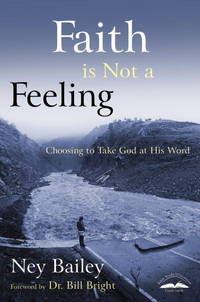 Faith Is Not a Feeling: Choosing to Take God at His Word by Ney Bailey - Paperback - 2002-08-20 - from Ergodebooks (SKU: SONG1578563437)