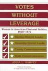 Votes without Leverage: Women in American Electoral Politics, 1920-1970 (Political Economy of...