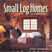 Small Log Homes: Storybook Plans and Advice by Robbin Obomsawin