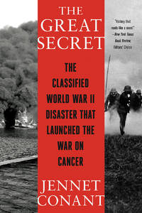The Great Secret: The Classified World War II Disaster That Launched the War on Cancer