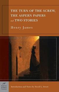 The Turn of the Screw, the Aspern Papers and Two Stories (Barnes &amp; Noble Classics) by James, Henry