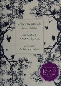 At Large and at Small: Confessions of a Literary Hedonist by Fadiman, Anne - 2007-11-01