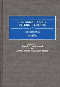U. S. Aging Policy Interest Groups. Institutional Profiles