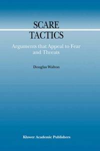SCARE TACTICS: ARGUMENTS THAT APPEAL TO FEAR AND THREATS
