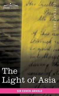 cover of The Light of Asia: or The Great Renunciation Being the Life and Teaching of Gautama, Prince of India and Founder of Buddhism
