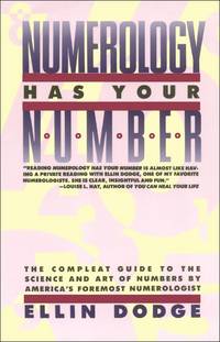 Numerology Has Your Number: The Compleat Guide to the Science and Art of Numbers by America&#039;s Foremost Numerologist de Ellin Dodge - 1988-08-15