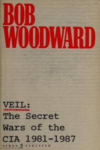 Veil: The Secret Wars of the CIA, 1981-87 by Woodward, Bob - 1981