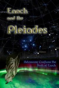 Enoch and the Pleiades: Astronomy Confirms the Book of Enoch