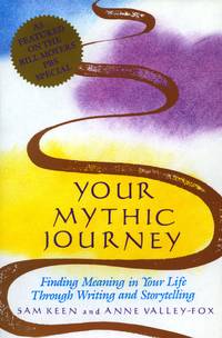 Your Mythic Journey: Finding Meaning in Your Life Through Writing and Storytelling (Inner Work Book) by Sam  Keen; Anne Valley-Fox - 1989-09-01