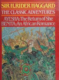 The Classic Adventures: Ayesha, the Return of She & Benita, An African Romance