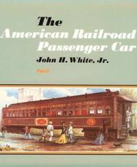 The American Railroad Passenger Car, Parts I and II (Johns Hopkins Studies in the History of Technology) by John H White Jr. - Paperback - 5th or later Edition - 1988 - from THE BOOK VAULT (SKU: S009)