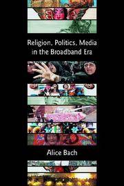 Religion, Politics, Media In the Broadband Era