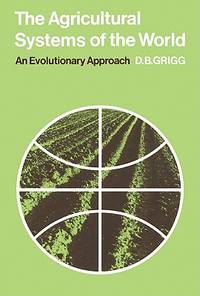 The Agricultural Systems of the World: An Evolutionary Approach (Cambridge Geographical Studies,...