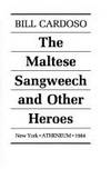 The Maltese sangweech and other heroes by Cardoso, Bill