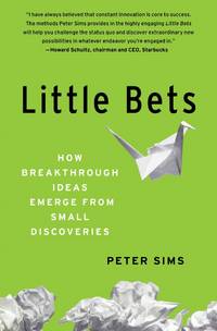 Little Bets: How Breakthrough Ideas Emerge from Small Discoveries